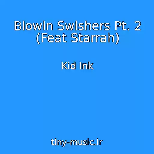 کاور آهنگ Blowin Swishers Pt. 2 (Feat Starrah) از Kid Ink