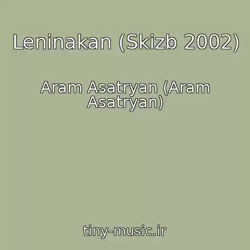 کاور آهنگ Leninakan (Skizb 2002) از Aram Asatryan (Aram Asatryan)