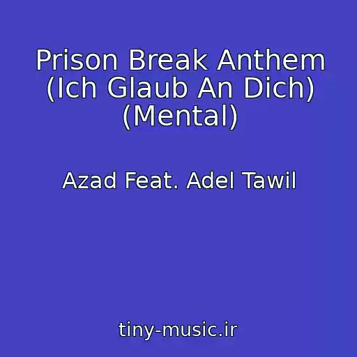 کاور آهنگ Prison Break Anthem (Ich Glaub An Dich) (Mental) از Azad Feat. Adel Tawil
