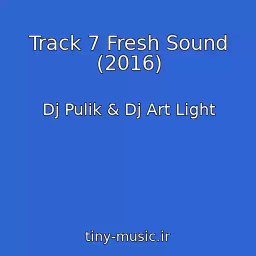 کاور آهنگ Track 7 Fresh Sound (2016) از Dj Pulik & Dj Art Light
