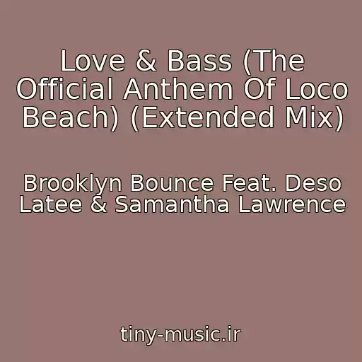 کاور آهنگ Love & Bass (The Official Anthem Of Loco Beach) (Extended Mix) از Brooklyn Bounce Feat. Deso Latee & Samantha Lawrence