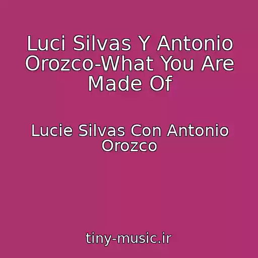 کاور آهنگ Luci Silvas Y Antonio Orozco-What You Are Made Of از Lucie Silvas Con Antonio Orozco