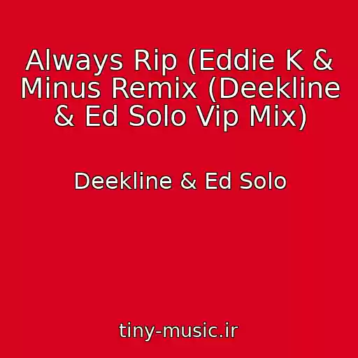 کاور آهنگ Always Rip (Eddie K & Minus Remix (Deekline & Ed Solo Vip Mix) از Deekline & Ed Solo