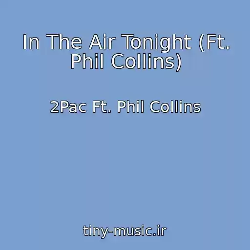 کاور آهنگ In The Air Tonight (Ft. Phil Collins) از 2Pac Ft. Phil Collins