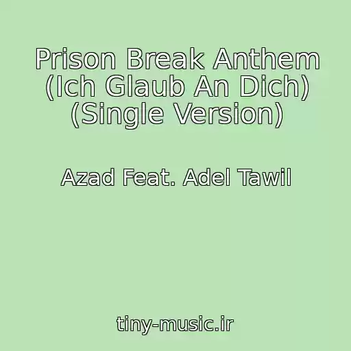 کاور آهنگ Prison Break Anthem (Ich Glaub An Dich) (Single Version) از Azad Feat. Adel Tawil