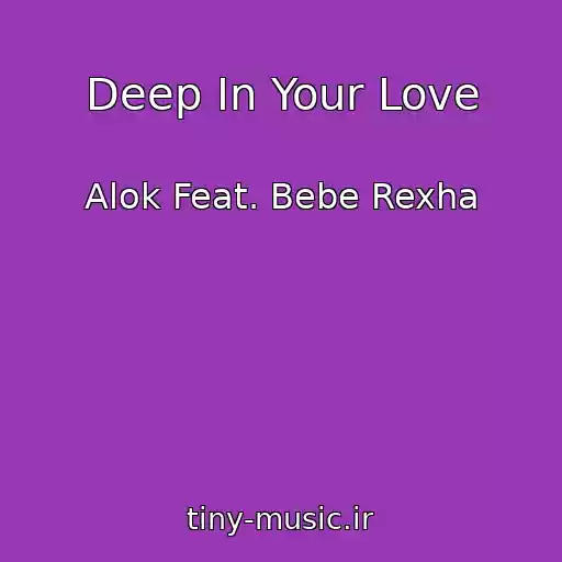 کاور آهنگ Deep In Your Love از Alok Feat. Bebe Rexha