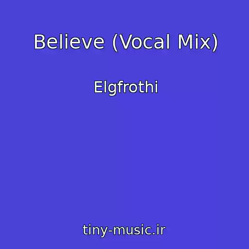کاور آهنگ Believe (Vocal Mix) از Elgfrothi