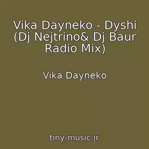 کاور آهنگ Vika Dayneko - Dyshi (Dj Nejtrino& Dj Baur Radio Mix) از Vika Dayneko