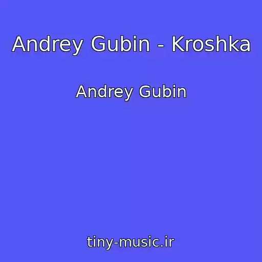 کاور آهنگ Andrey Gubin - Kroshka از Andrey Gubin