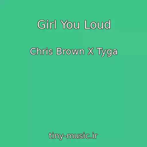 کاور آهنگ Girl You Loud از Chris Brown X Tyga
