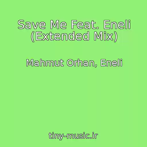 کاور آهنگ Save Me Feat. Eneli (Extended Mix) از Mahmut Orhan, Eneli
