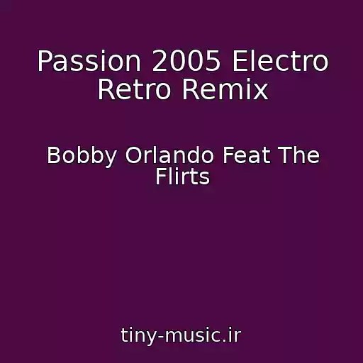 کاور آهنگ Passion 2005 Electro Retro Remix از Bobby Orlando Feat The Flirts