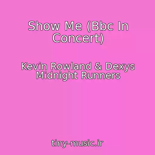 کاور آهنگ Show Me (Bbc In Concert) از Kevin Rowland & Dexys Midnight Runners