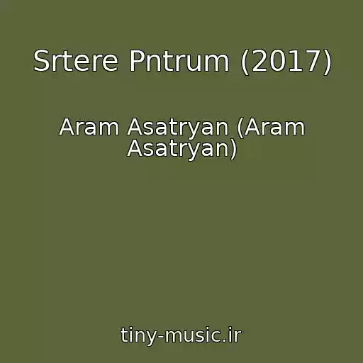 کاور آهنگ Srtere Pntrum (2017) از Aram Asatryan (Aram Asatryan)