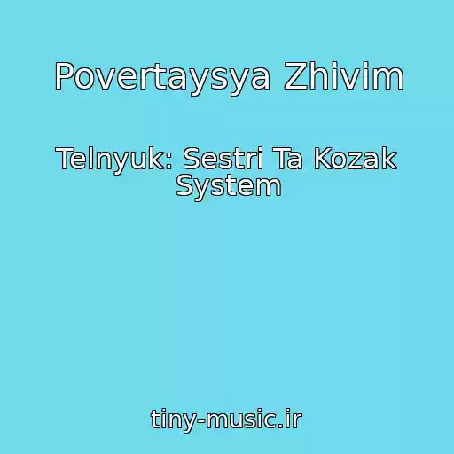 کاور آهنگ Povertaysya Zhivim از Telnyuk: Sestri Ta Kozak System
