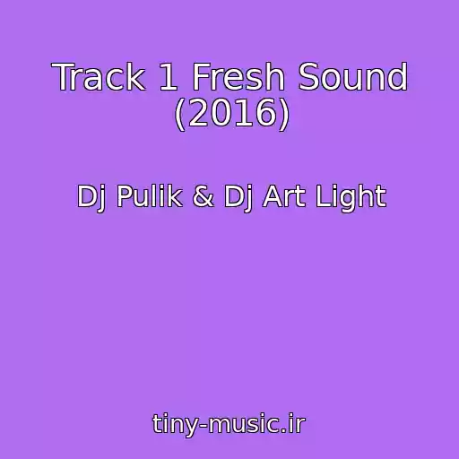 کاور آهنگ Track 1 Fresh Sound (2016) از Dj Pulik & Dj Art Light