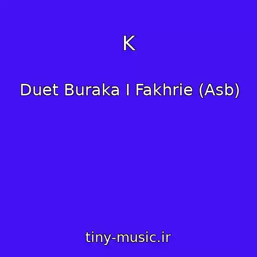 کاور آهنگ K از Duet Buraka I Fakhrie (Asb)