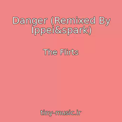 کاور آهنگ Danger (Remixed By Ippei&spark) از The Flirts