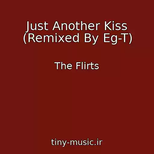 کاور آهنگ Just Another Kiss (Remixed By Eg-T) از The Flirts