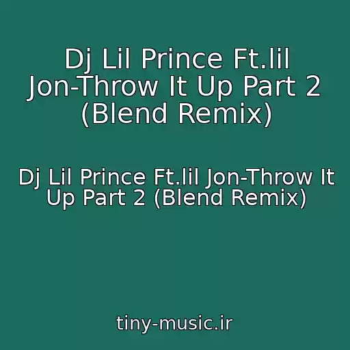 کاور آهنگ Dj Lil Prince Ft.lil Jon-Throw It Up Part 2 (Blend Remix) از Dj Lil Prince Ft.lil Jon-Throw It Up Part 2 (Blend Remix)