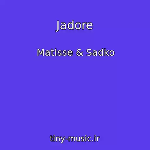 کاور آهنگ Jadore از Matisse & Sadko