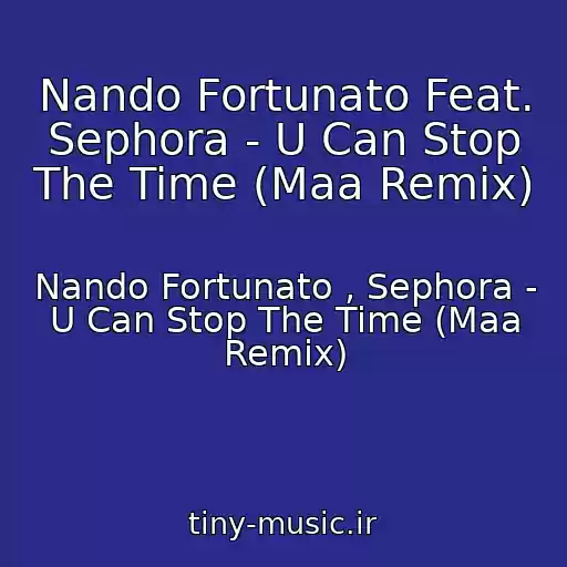کاور آهنگ Nando Fortunato Feat. Sephora - U Can Stop The Time (Maa Remix) از Nando Fortunato , Sephora - U Can Stop The Time (Maa Remix)