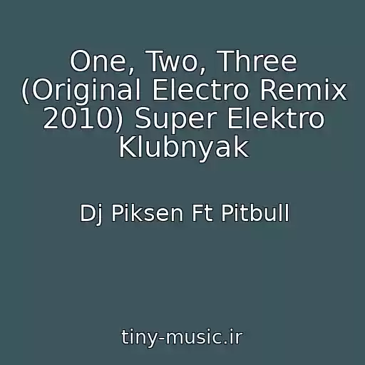کاور آهنگ One, Two, Three (Original Electro Remix 2010) Super Elektro Klubnyak از Dj Piksen Ft Pitbull