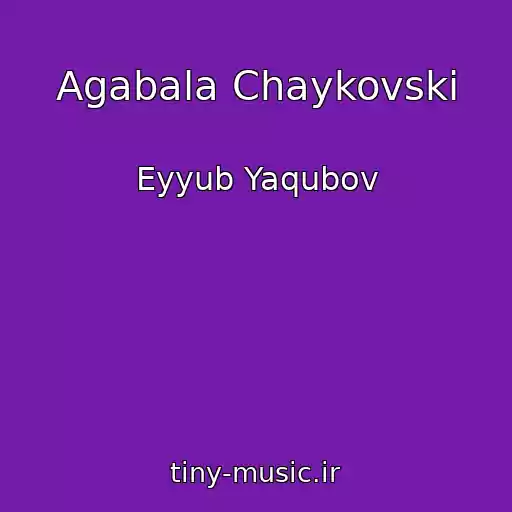 کاور آهنگ Agabala Chaykovski از Eyyub Yaqubov