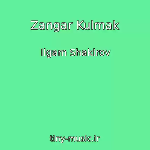 کاور آهنگ Zangar Kulmak از Ilgam Shakirov