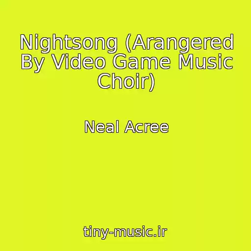 کاور آهنگ Nightsong (Arangered By Video Game Music Choir) از Neal Acree