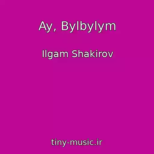 کاور آهنگ Ay, Bylbylym از Ilgam Shakirov