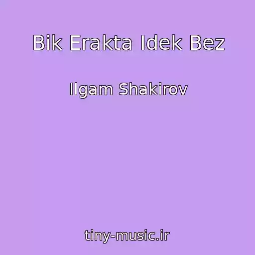 کاور آهنگ Bik Erakta Idek Bez از Ilgam Shakirov