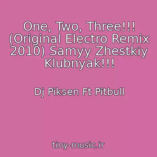 کاور آهنگ One, Two, Three!!! (Original Electro Remix 2010) Samyy Zhestkiy Klubnyak!!! از Dj Piksen Ft Pitbull