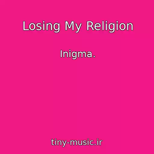 کاور آهنگ Losing My Religion از Inigma.