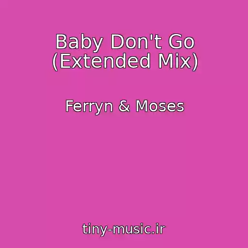 کاور آهنگ Baby Don't Go (Extended Mix) از Ferryn & Moses