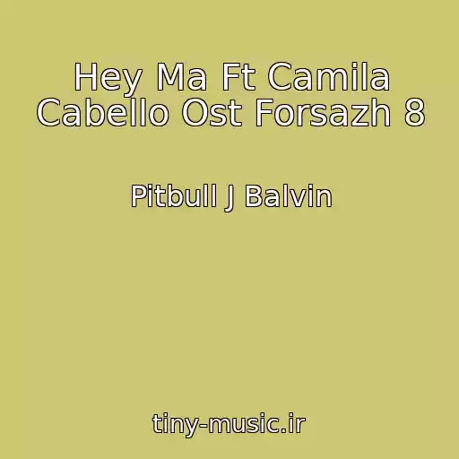 کاور آهنگ Hey Ma Ft Camila Cabello Ost Forsazh 8 از Pitbull J Balvin