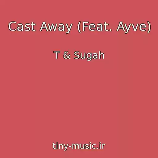 کاور آهنگ Cast Away (Feat. Ayve) از T & Sugah