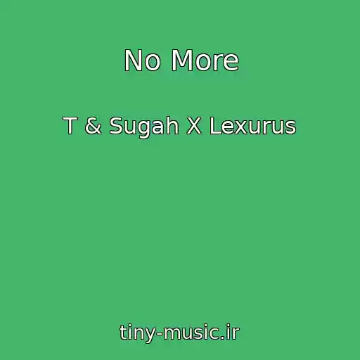 کاور آهنگ No More از T & Sugah X Lexurus