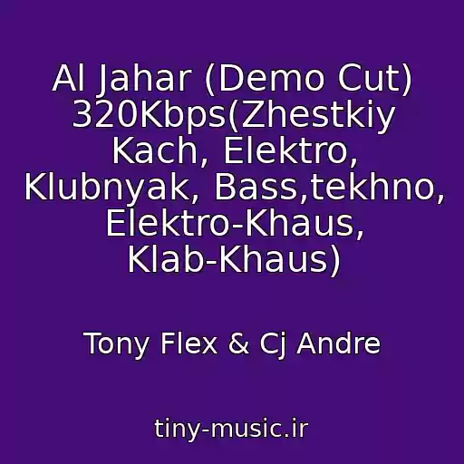کاور آهنگ Al Jahar (Demo Cut) 320Kbps(Zhestkiy Kach, Elektro, Klubnyak, Bass,tekhno, Elektro-Khaus, Klab-Khaus) از Tony Flex & Cj Andre