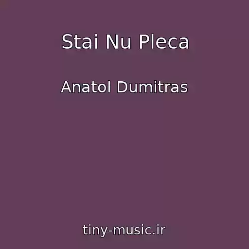کاور آهنگ Stai Nu Pleca از Anatol Dumitras