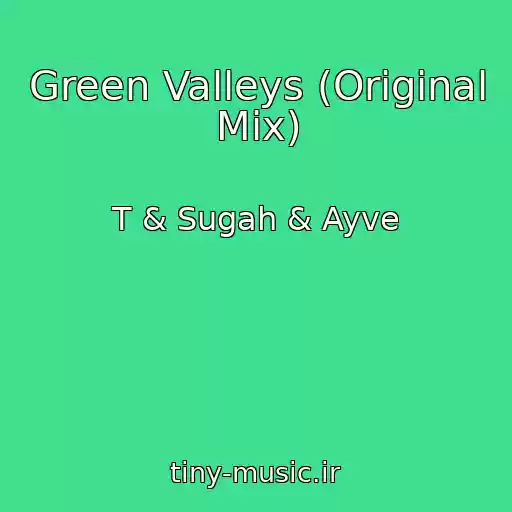 کاور آهنگ Green Valleys (Original Mix) از T & Sugah & Ayve