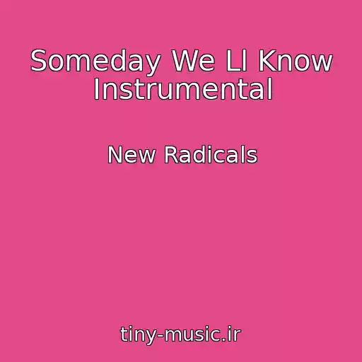 کاور آهنگ Someday We Ll Know Instrumental از New Radicals