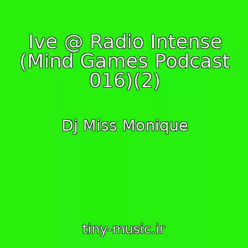 کاور آهنگ Ive @ Radio Intense (Mind Games Podcast 016)(2) از Dj Miss Monique