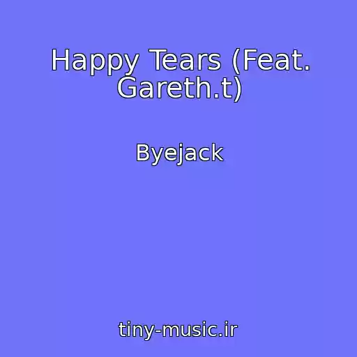 کاور آهنگ Happy Tears (Feat. Gareth.t) از Byejack