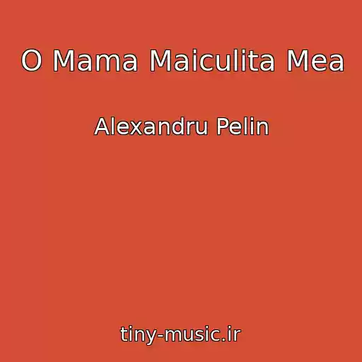 کاور آهنگ O Mama Maiculita Mea از Alexandru Pelin