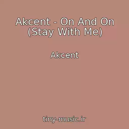 کاور آهنگ Akcent - On And On (Stay With Me) از Akcent