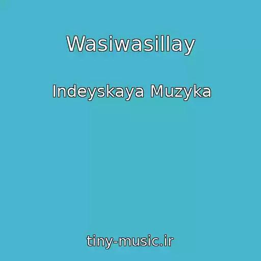 کاور آهنگ Wasiwasillay از Indeyskaya Muzyka