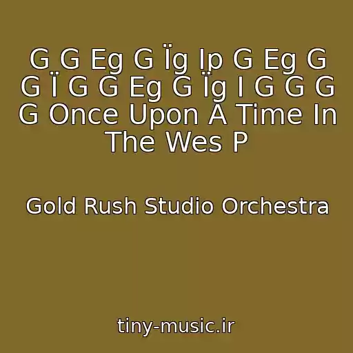 کاور آهنگ G G Eg G Їg Іp G Eg G G Ї G G Eg G Їg І G G G G Once Upon A Time In The Wes P از Gold Rush Studio Orchestra