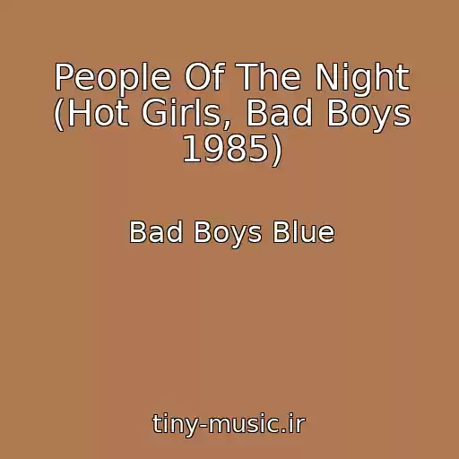 کاور آهنگ People Of The Night (Hot Girls, Bad Boys 1985) از Bad Boys Blue