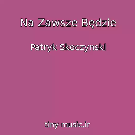 کاور آهنگ Na Zawsze Będzie از Patryk Skoczynski